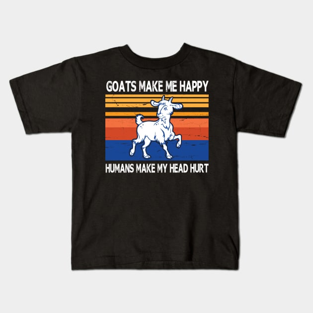 Goats Make Me Happy Humans Make My Head Hurt Summer Holidays Christmas In July Vintage Retro Kids T-Shirt by Cowan79